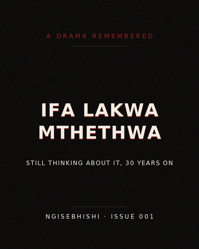 Original retro title-card graphic reading 'Ifa Lakwa Mthethwa — a drama remembered, still thinking about it, 30 years on'